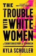 Image of trouble with white women a counterhistory of feminism