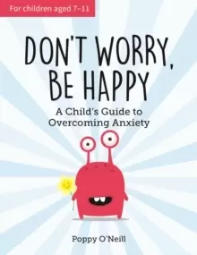 Image of Don't Worry, Be Happy : A Child's Guide to Overcoming Anxiety