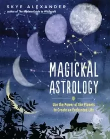 Image of Magickal Astrology : Use the Power of the Planets to Create an Enchanted Life
