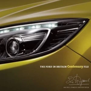 Image of Ford in Britain Centenary File by Eric Dymock Hardback