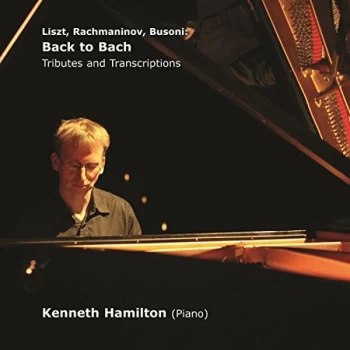 image of Kenneth Hamilton - Back to Bach: Tributes and Transcriptions CD