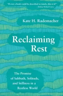 Image of Reclaiming Rest : The Promise of Sabbath, Solitude, and Stillness in a Restless World