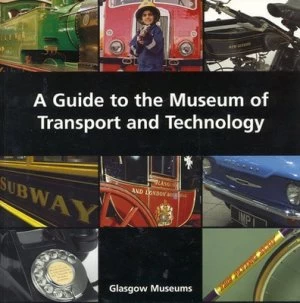 Image of A Guide to the Museum of Transport and Technology by Emily Malcolm and Alex Robertson and Rosemary Watt and Bill Jenkins and Glasgow Book