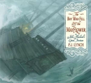 Image of The boy who fell off the Mayflower or John Howlands good fortune by P.J. Lynch