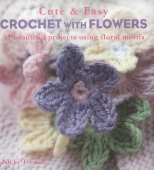 Image of Cute and Easy Crochet with Flowers by Nicki Trench Paperback