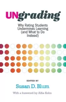 Image of Ungrading : Why Rating Students Undermines Learning (and What to Do Instead)