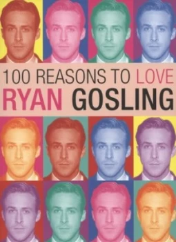 Image of 100 Reasons to Love Ryan Gosling by Joanna Benecke Paperback