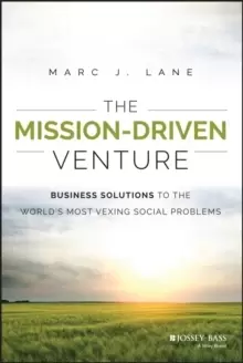 Image of The Mission-Driven Venture : Business Solutions to the World's Most Vexing Social Problems