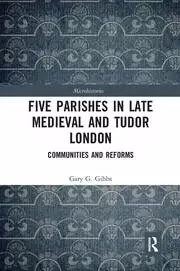 Image of Five Parishes in Late Medieval and Tudor London Communities and Reforms