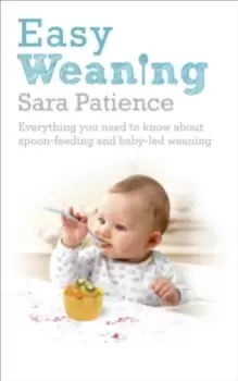 Image of Easy Weaning : Everything you need to know about spoon feeding and baby-led weaning