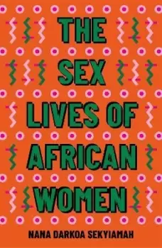 Image of The Sex Lives of African Women by Nana Darkoa Sekyiamah