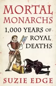 Image of Mortal Monarchs : 1000 Years of Royal Deaths