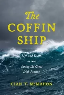 Image of The Coffin Ship : Life and Death at Sea during the Great Irish Famine