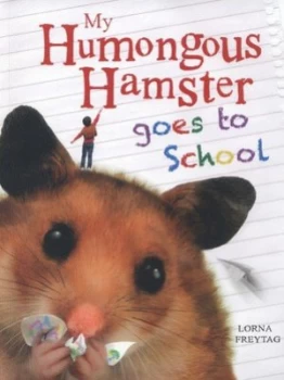 Image of My Humongous Hamster Goes to School by Lorna Freytag Book