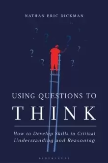 Image of Using Questions to Think : How to Develop Skills in Critical Understanding and Reasoning