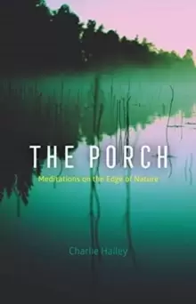 Image of The Porch : Meditations on the Edge of Nature