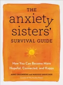 Image of The Anxiety Sisters' Survival Guide : How You Can Become More Hopeful, Connected, and Happy