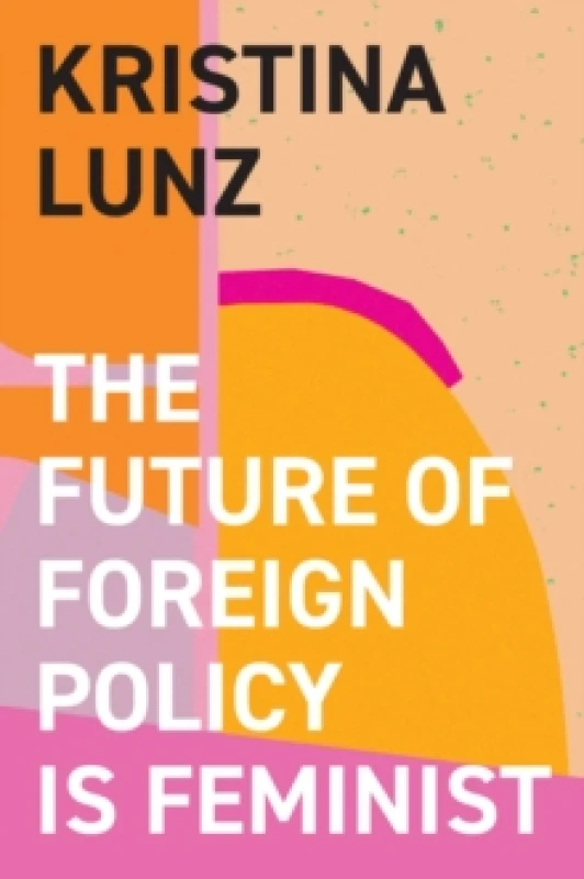 Image of The Future of Foreign Policy Is Feminist Hardback