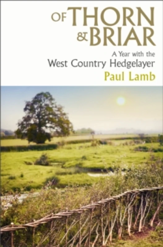 Image of Of Thorn & Briar : A Year with the West Country Hedgelayer Hardback