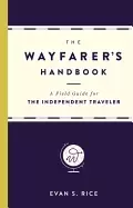 Image of wayfarers handbook a field guide for the independent traveler