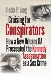 Image of Cruising for Conspirators : How a New Orleans DA Prosecuted the Kennedy Assassination as a Sex Crime