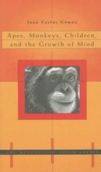 Image of Apes Monkeys Children and the Growth of Mind by Juan Carlos Gomez Book