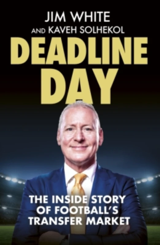 Image of Deadline Day : The Inside Story of Footballs Transfer Market Hardback