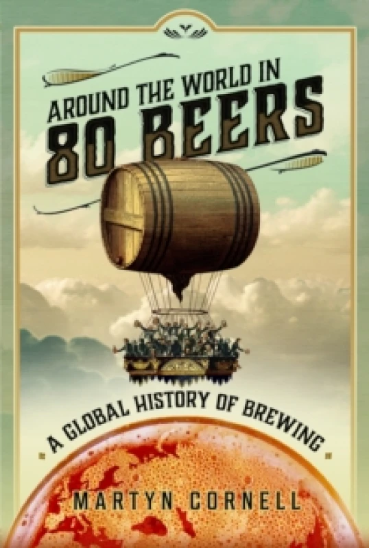 Image of Around the World in 80 Beers : A Global History of Brewing Hardback