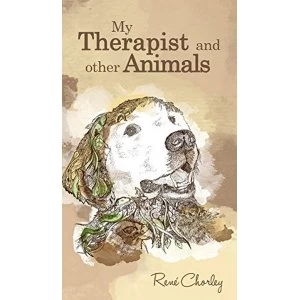 Image of My Therapist and Other Animals by Rene Chorley (Hardback, 2016)