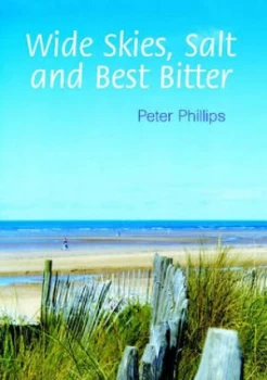 Image of Wide Skies Salt and Best Bitter by Peter Phillips Paperback