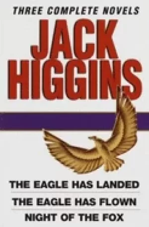Image of jack higgins three complete novels the eagle has landed the eagle has flown
