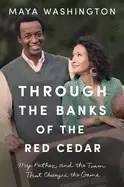 Image of through the banks of the red cedar my father and the team that changed the