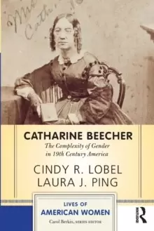 Image of Catharine Beecher : The Complexity of Gender in Nineteenth-Century America
