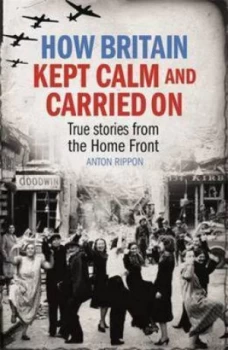 Image of How Britain Kept Calm and Carried on by Anton Rippon Paperback