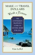 Image of make your travel dollars worth a fortune the contrarian travelers guide to