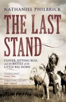 Image of The Last Stand : Custer, Sitting Bull and the Battle of the Little Big Horn