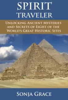 Image of Spirit Traveler : Unlocking Ancient Mysteries and Secrets of Eight of the World's Great Historic Sites