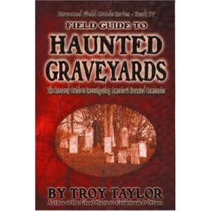 Image of Field Guide to Haunted Graveyards by Troy Taylor Paperback