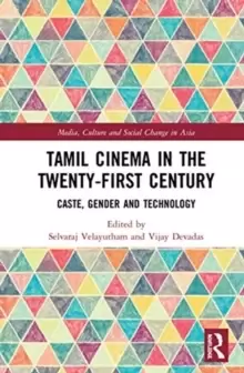 Image of Tamil Cinema in the Twenty-First Century : Caste, Gender and Technology