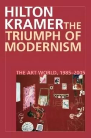 Image of The triumph of modernism by Hilton Kramer