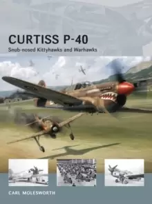 Image of Curtiss P-40 : Snub-nosed Kittyhawks and Warhawks