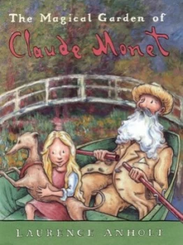 Image of The Magical Garden of Claude Monet by Laurence Anholt Paperback