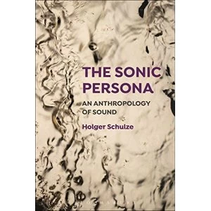 Image of The Sonic Persona An Anthropology of Sound Paperback / softback 2018