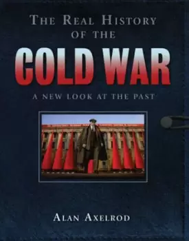 Image of The real history of the Cold War by Alan Axelrod