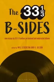 Image of The 33 1/3 B-sides : New Essays by 33 1/3 Authors on Beloved and Underrated Albums