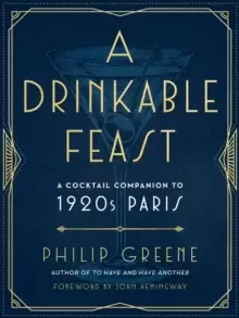 Image of A Drinkable Feast : A Cocktail Companion to 1920s Paris