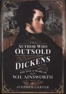 Image of The Author Who Outsold Dickens : The Life and Work of W H Ainsworth