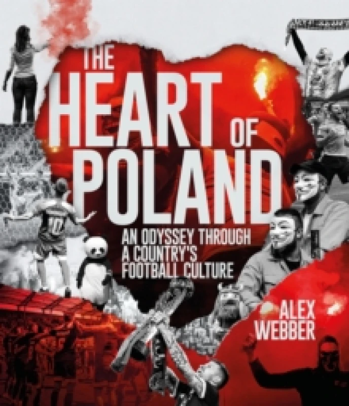 Image of The Heart of Poland : An Odyssey Through a Country's Football Culture Hardback