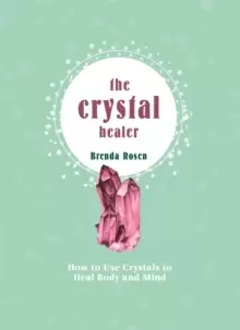 Image of The Crystal Healer : How to Use Crystals to Heal Body and Mind