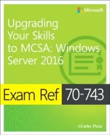 Image of Exam Ref 70-743 Upgrading Your Skills to MCSA : Windows Server 2016